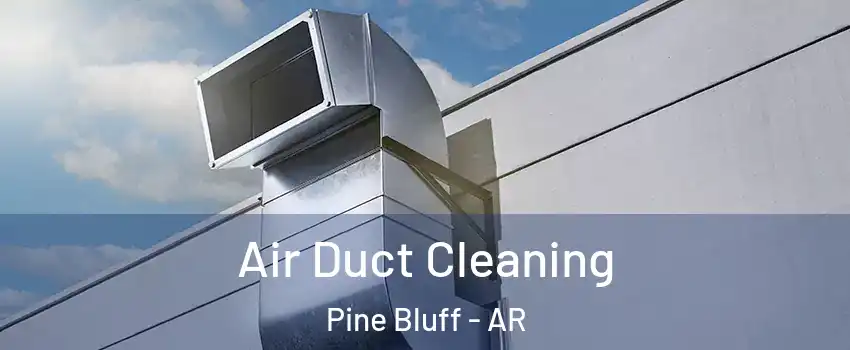  Air Duct Cleaning Pine Bluff - AR