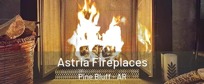  Astria Fireplaces Pine Bluff - AR