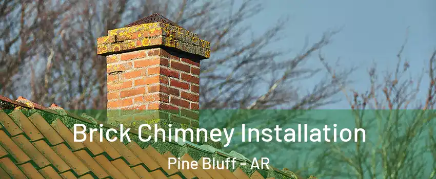  Brick Chimney Installation Pine Bluff - AR