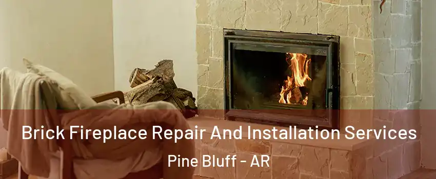  Brick Fireplace Repair And Installation Services Pine Bluff - AR