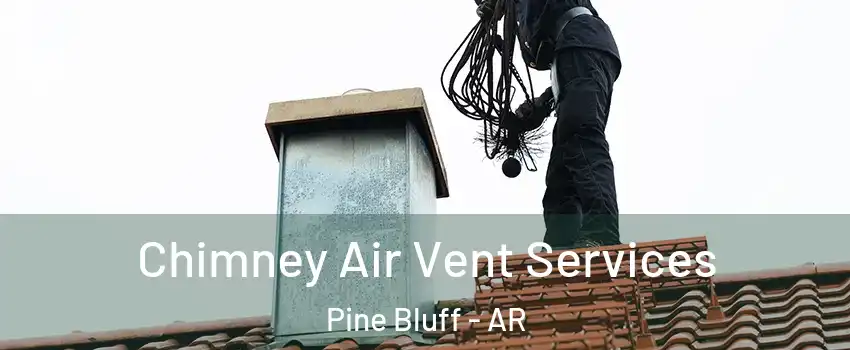  Chimney Air Vent Services Pine Bluff - AR