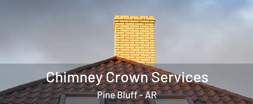 Chimney Crown Services Pine Bluff - AR