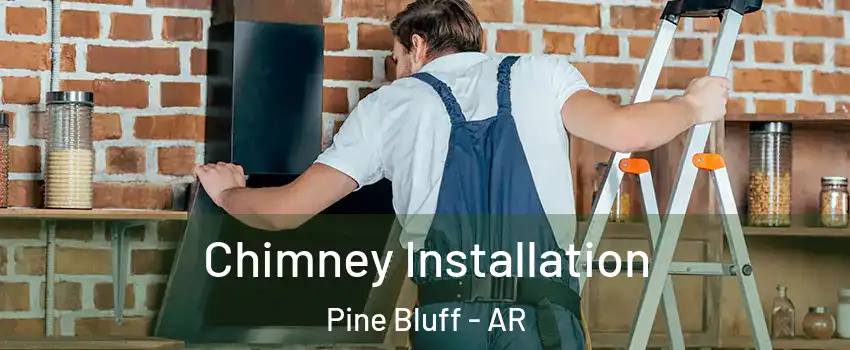  Chimney Installation Pine Bluff - AR