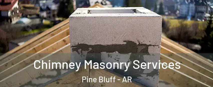  Chimney Masonry Services Pine Bluff - AR