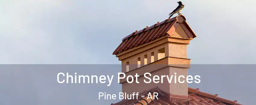  Chimney Pot Services Pine Bluff - AR
