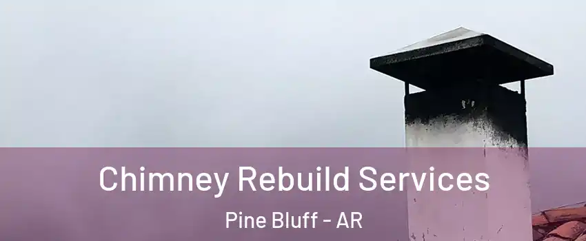  Chimney Rebuild Services Pine Bluff - AR