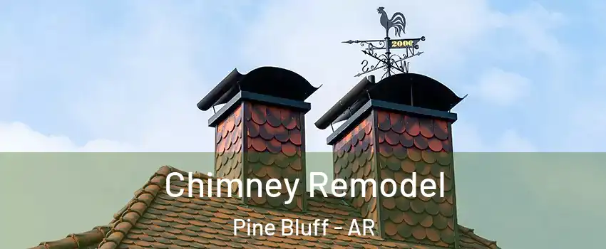  Chimney Remodel Pine Bluff - AR