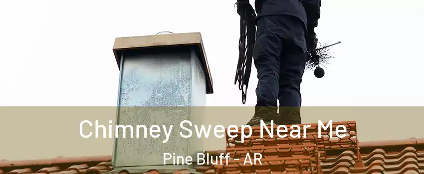  Chimney Sweep Near Me Pine Bluff - AR