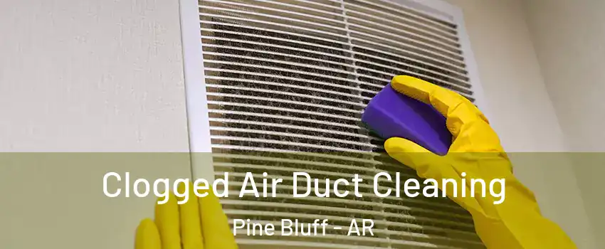  Clogged Air Duct Cleaning Pine Bluff - AR