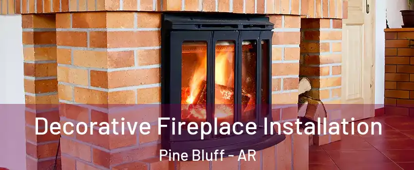  Decorative Fireplace Installation Pine Bluff - AR