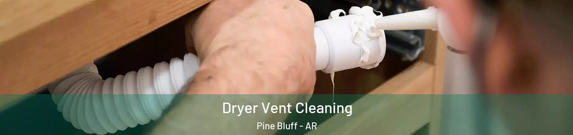  Dryer Vent Cleaning Pine Bluff - AR