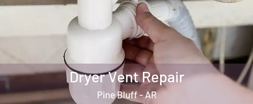  Dryer Vent Repair Pine Bluff - AR