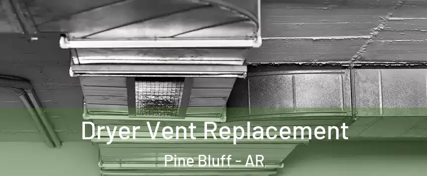  Dryer Vent Replacement Pine Bluff - AR
