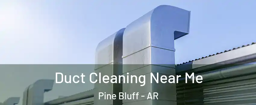 Duct Cleaning Near Me Pine Bluff - AR