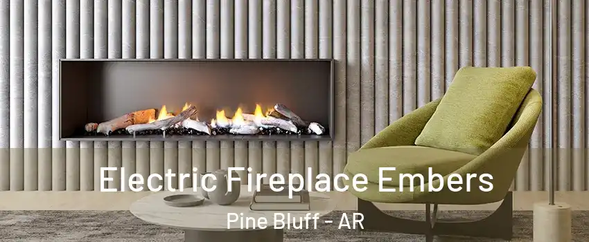  Electric Fireplace Embers Pine Bluff - AR