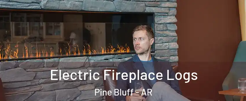  Electric Fireplace Logs Pine Bluff - AR