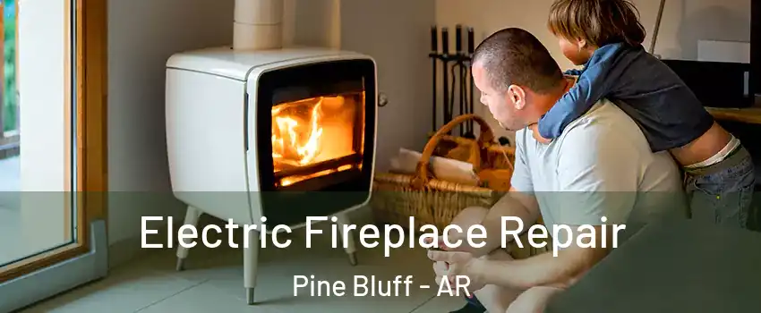  Electric Fireplace Repair Pine Bluff - AR