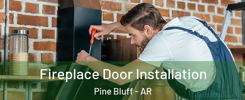  Fireplace Door Installation Pine Bluff - AR