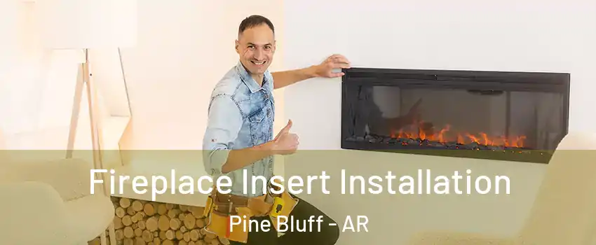  Fireplace Insert Installation Pine Bluff - AR