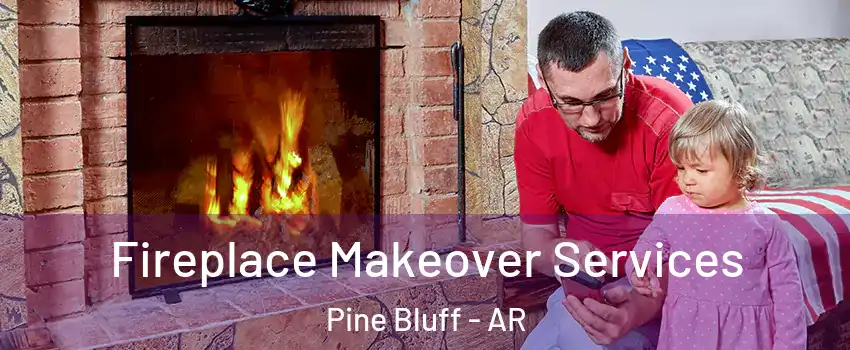  Fireplace Makeover Services Pine Bluff - AR