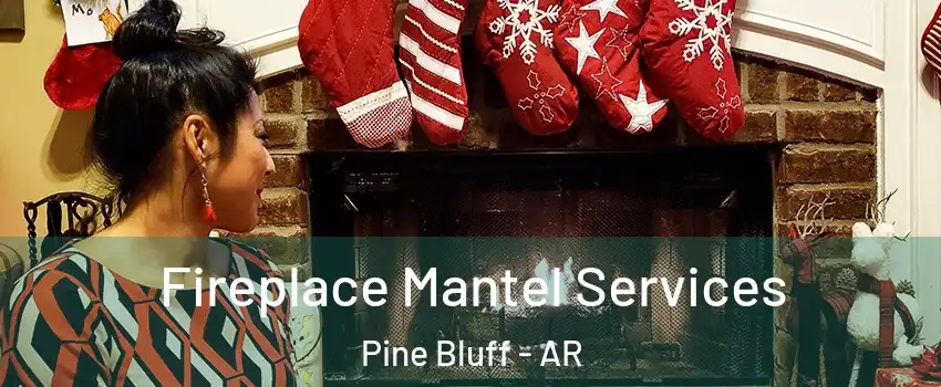  Fireplace Mantel Services Pine Bluff - AR
