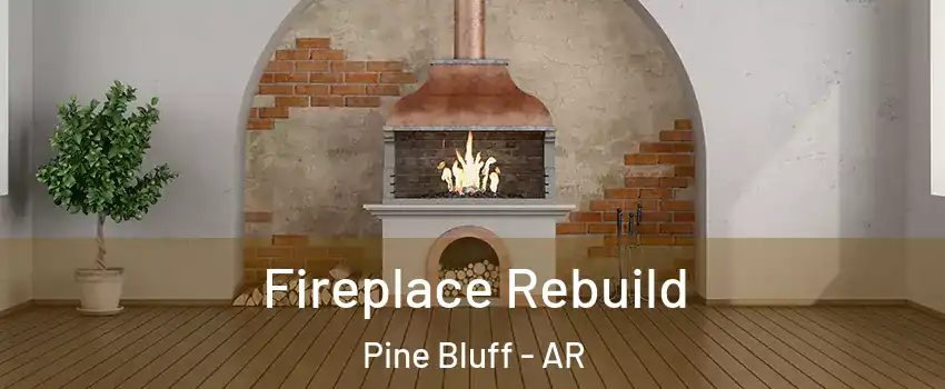  Fireplace Rebuild Pine Bluff - AR