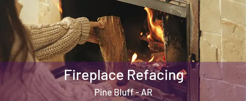 Fireplace Refacing Pine Bluff - AR