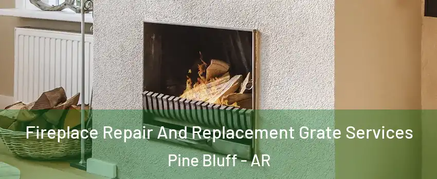  Fireplace Repair And Replacement Grate Services Pine Bluff - AR