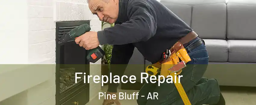  Fireplace Repair Pine Bluff - AR