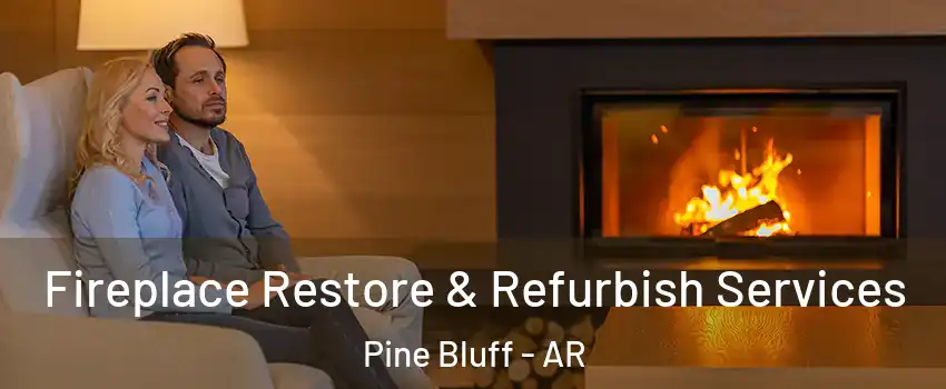  Fireplace Restore & Refurbish Services Pine Bluff - AR
