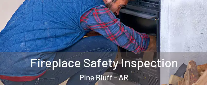  Fireplace Safety Inspection Pine Bluff - AR