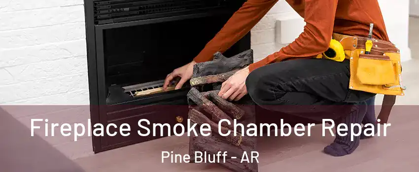  Fireplace Smoke Chamber Repair Pine Bluff - AR