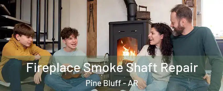  Fireplace Smoke Shaft Repair Pine Bluff - AR
