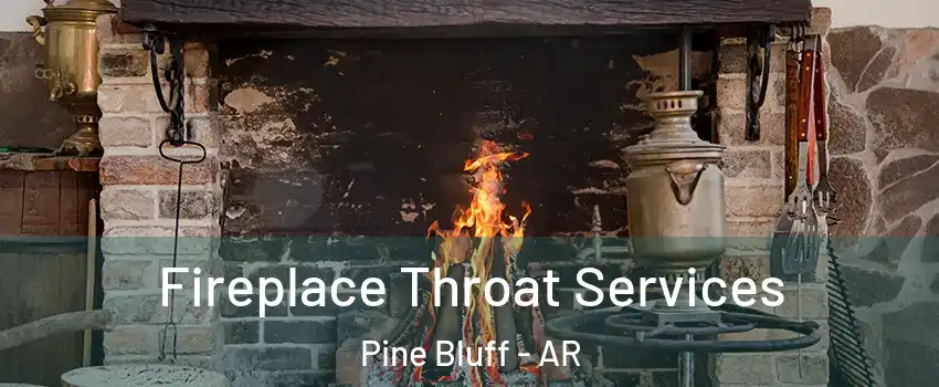  Fireplace Throat Services Pine Bluff - AR