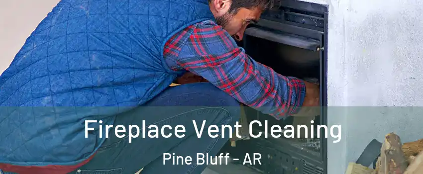  Fireplace Vent Cleaning Pine Bluff - AR