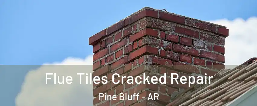 Flue Tiles Cracked Repair Pine Bluff - AR