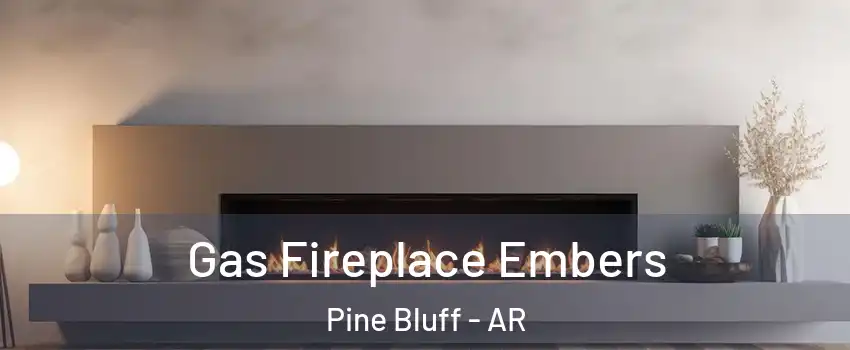  Gas Fireplace Embers Pine Bluff - AR