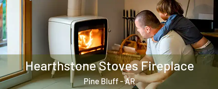  Hearthstone Stoves Fireplace Pine Bluff - AR