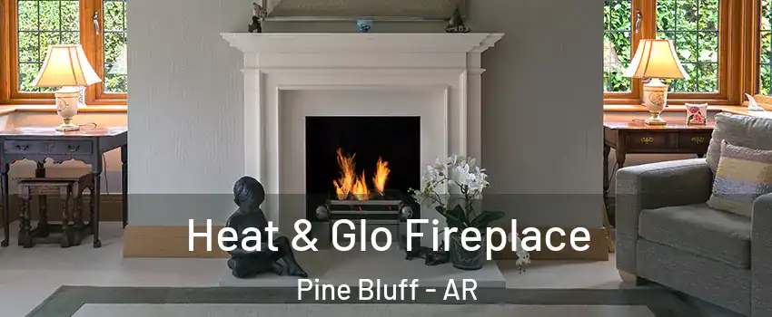  Heat & Glo Fireplace Pine Bluff - AR