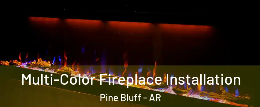  Multi-Color Fireplace Installation Pine Bluff - AR
