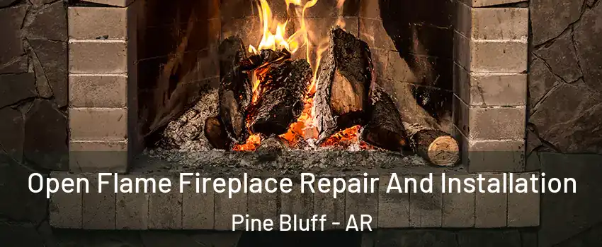  Open Flame Fireplace Repair And Installation Pine Bluff - AR