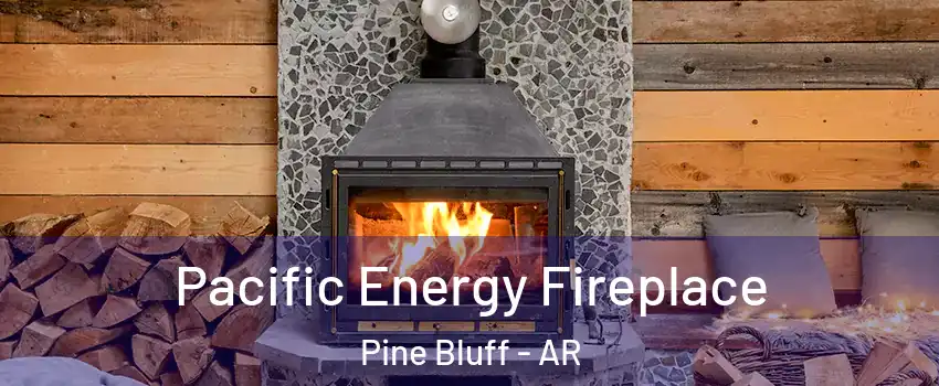  Pacific Energy Fireplace Pine Bluff - AR