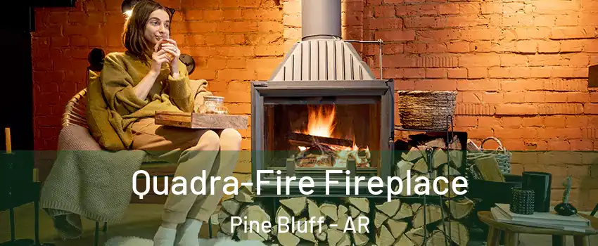  Quadra-Fire Fireplace Pine Bluff - AR