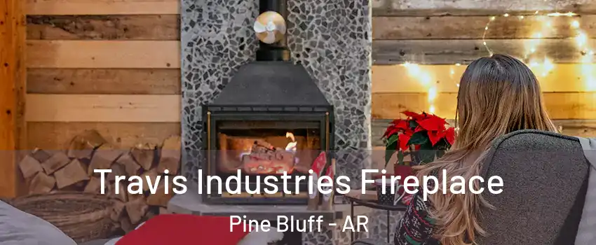  Travis Industries Fireplace Pine Bluff - AR