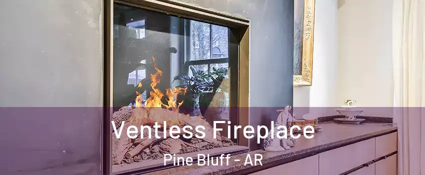  Ventless Fireplace Pine Bluff - AR