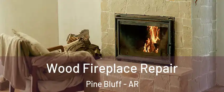  Wood Fireplace Repair Pine Bluff - AR